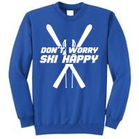 Skiing Winter Sports Gift Skier Don't Worry Ski Happy Gift Sweatshirt