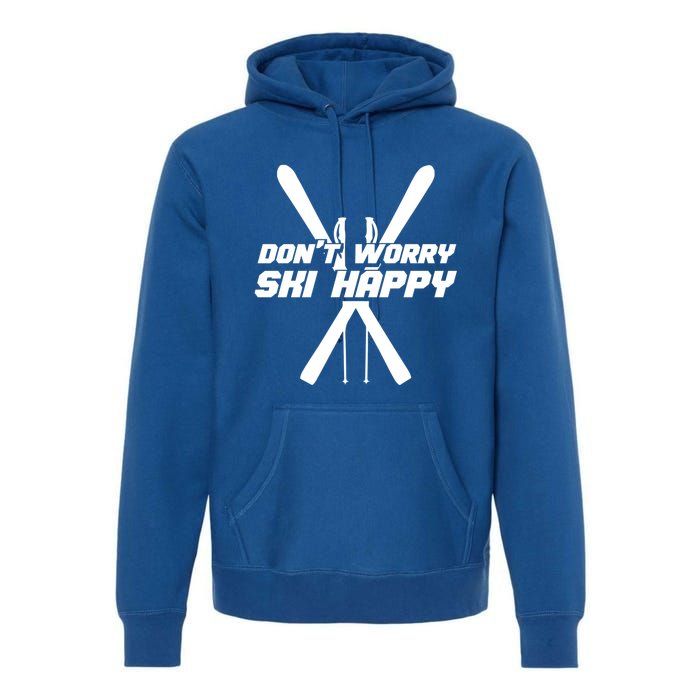 Skiing Winter Sports Gift Skier Don't Worry Ski Happy Gift Premium Hoodie