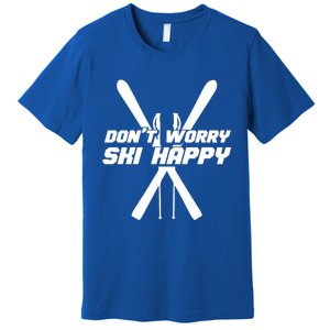 Skiing Winter Sports Gift Skier Don't Worry Ski Happy Gift Premium T-Shirt