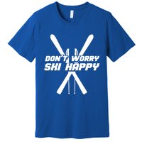 Skiing Winter Sports Gift Skier Don't Worry Ski Happy Gift Premium T-Shirt