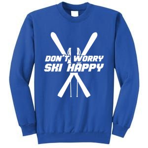 Skiing Winter Sports Gift Skier Don't Worry Ski Happy Gift Tall Sweatshirt