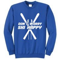 Skiing Winter Sports Gift Skier Don't Worry Ski Happy Gift Tall Sweatshirt