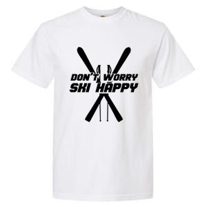 Skiing Winter Sports Gift Skier Don't Worry Ski Happy Gift Garment-Dyed Heavyweight T-Shirt