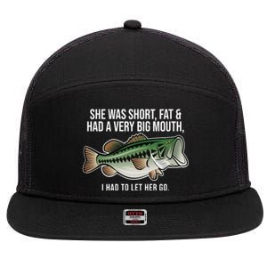 She Was Short Fat And Had A Big Mouth Bass Funny Fishing 7 Panel Mesh Trucker Snapback Hat