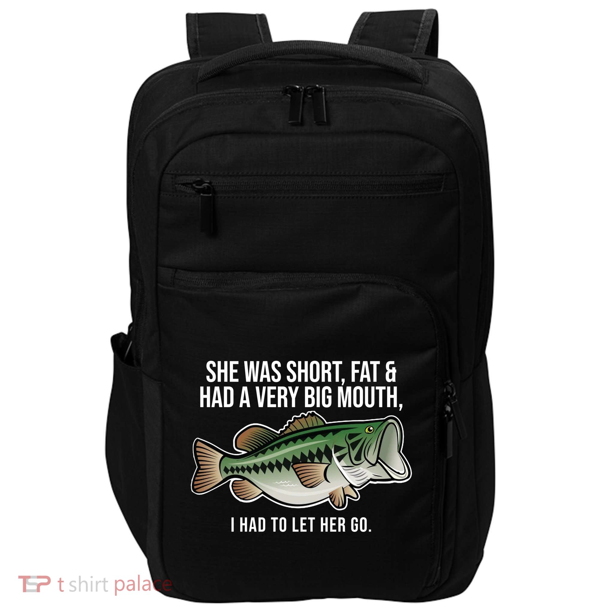 She Was Short Fat And Had A Big Mouth Bass Funny Fishing Impact Tech Backpack