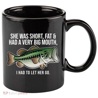 She Was Short Fat And Had A Big Mouth Bass Funny Fishing 11oz C Handle Ceramic Mug