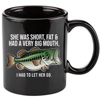 She Was Short Fat And Had A Big Mouth Bass Funny Fishing 11oz C Handle Ceramic Mug