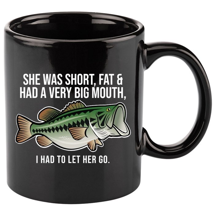 She Was Short Fat And Had A Big Mouth Bass Funny Fishing 11oz C Handle Ceramic Mug
