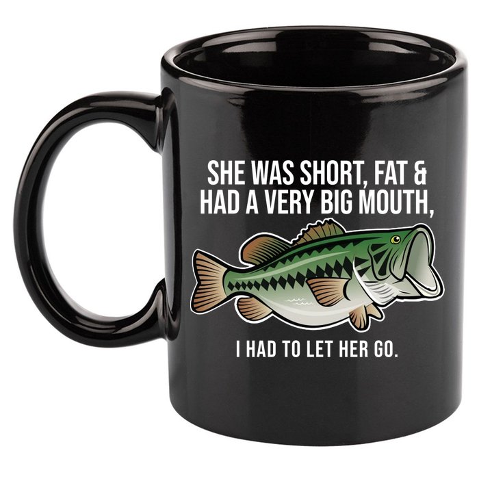 She Was Short Fat And Had A Big Mouth Bass Funny Fishing 11oz C Handle Ceramic Mug