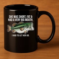 She Was Short Fat And Had A Big Mouth Bass Funny Fishing 11oz C Handle Ceramic Mug