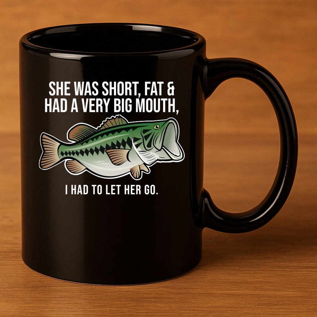 She Was Short Fat And Had A Big Mouth Bass Funny Fishing 11oz C Handle Ceramic Mug