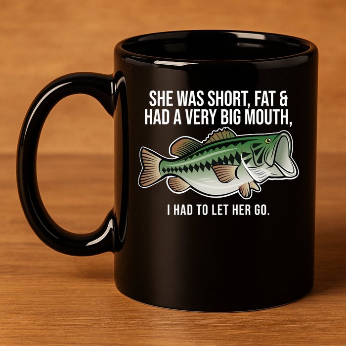 She Was Short Fat And Had A Big Mouth Bass Funny Fishing 11oz C Handle Ceramic Mug