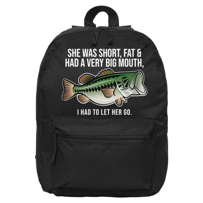 She Was Short Fat And Had A Big Mouth Bass Funny Fishing 16 in Basic Backpack