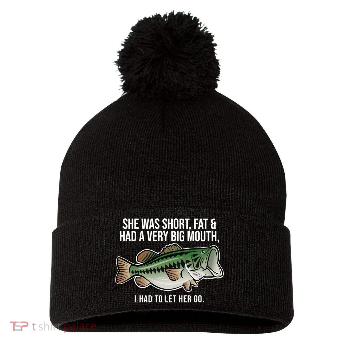 She Was Short Fat And Had A Big Mouth Bass Funny Fishing Pom Pom 12in Knit Beanie
