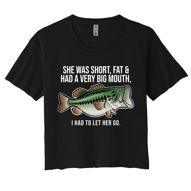 She Was Short Fat And Had A Big Mouth Bass Funny Fishing Crop Top