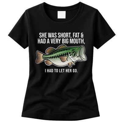She Was Short Fat And Had A Big Mouth Bass Funny Fishing Womens T-Shirt