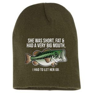 She Was Short Fat And Had A Big Mouth Bass Funny Fishing Short Acrylic Beanie