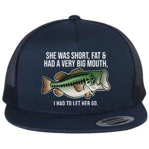 She Was Short Fat And Had A Big Mouth Bass Funny Fishing Flat Bill Trucker Hat