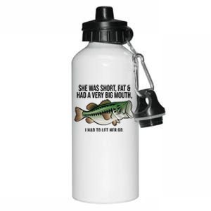 She Was Short Fat And Had A Big Mouth Bass Funny Fishing Aluminum Water Bottle