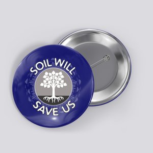 Soil Will Save Us Biosequestration For Farmers Gift Button