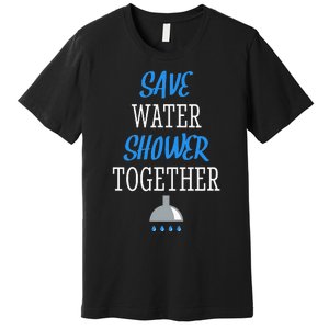 Save Water Shower together World Water Day Awareness Premium T-Shirt