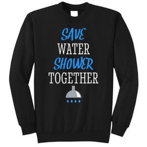 Save Water Shower together World Water Day Awareness Tall Sweatshirt