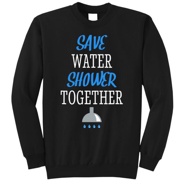 Save Water Shower together World Water Day Awareness Tall Sweatshirt