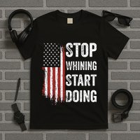 Stop Whining Start Doing T-Shirt