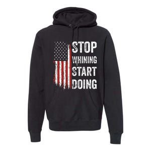 Stop Whining Start Doing Premium Hoodie