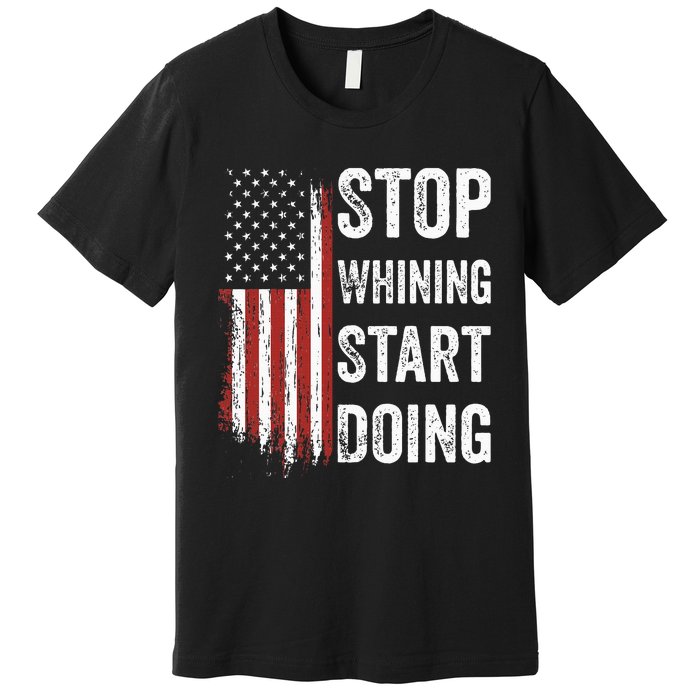 Stop Whining Start Doing Premium T-Shirt