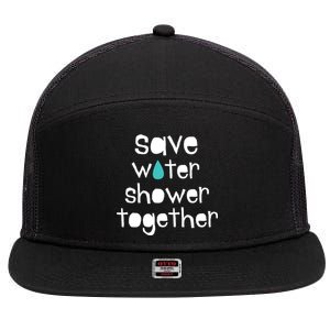 Save Water Shower Together Earth Day Environt Gift Meaningful Gift 7 Panel Mesh Trucker Snapback Hat