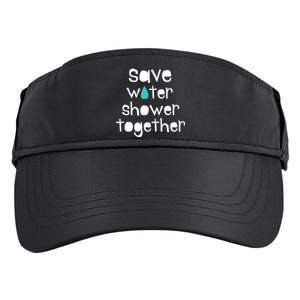 Save Water Shower Together Earth Day Environt Gift Meaningful Gift Adult Drive Performance Visor