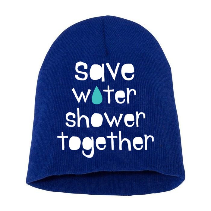 Save Water Shower Together Earth Day Environt Gift Meaningful Gift Short Acrylic Beanie