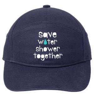 Save Water Shower Together Earth Day Environt Gift Meaningful Gift 7-Panel Snapback Hat