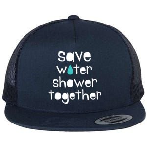 Save Water Shower Together Earth Day Environt Gift Meaningful Gift Flat Bill Trucker Hat