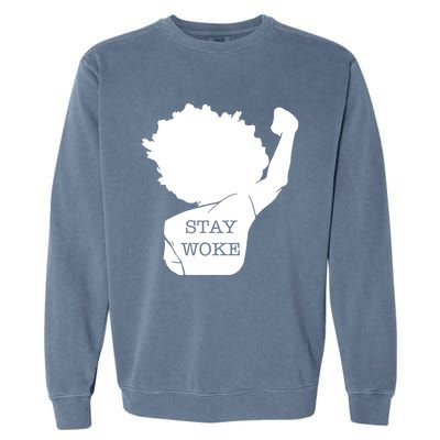 Stay Woke Strong Black Meaningful Gift Garment-Dyed Sweatshirt