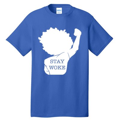 Stay Woke Strong Black Meaningful Gift Tall T-Shirt