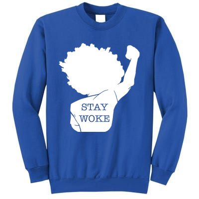 Stay Woke Strong Black Meaningful Gift Tall Sweatshirt