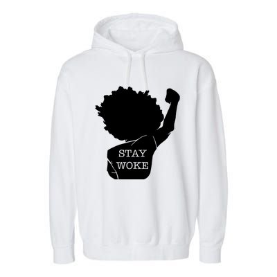 Stay Woke Strong Black Meaningful Gift Garment-Dyed Fleece Hoodie