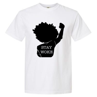 Stay Woke Strong Black Meaningful Gift Garment-Dyed Heavyweight T-Shirt