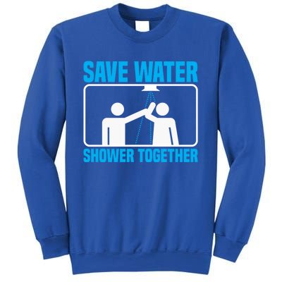 Save Water Shower Together Funny Jokes Gift World Water Day Gift Sweatshirt