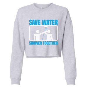 Save Water Shower Together Funny Jokes Gift World Water Day Gift Cropped Pullover Crew