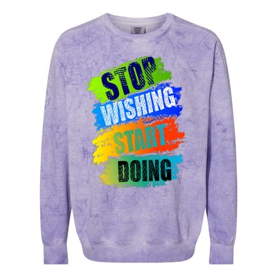 Stop Wishing Start Doing Inspirational Quote Colorblast Crewneck Sweatshirt