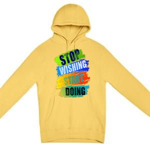 Stop Wishing Start Doing Inspirational Quote Premium Pullover Hoodie