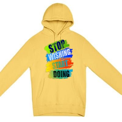 Stop Wishing Start Doing Inspirational Quote Premium Pullover Hoodie