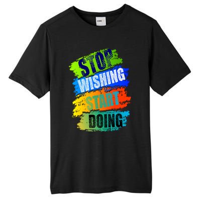 Stop Wishing Start Doing Inspirational Quote Tall Fusion ChromaSoft Performance T-Shirt