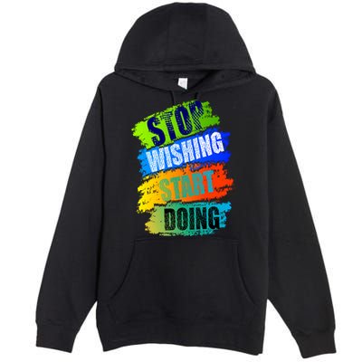 Stop Wishing Start Doing Inspirational Quote Premium Pullover Hoodie