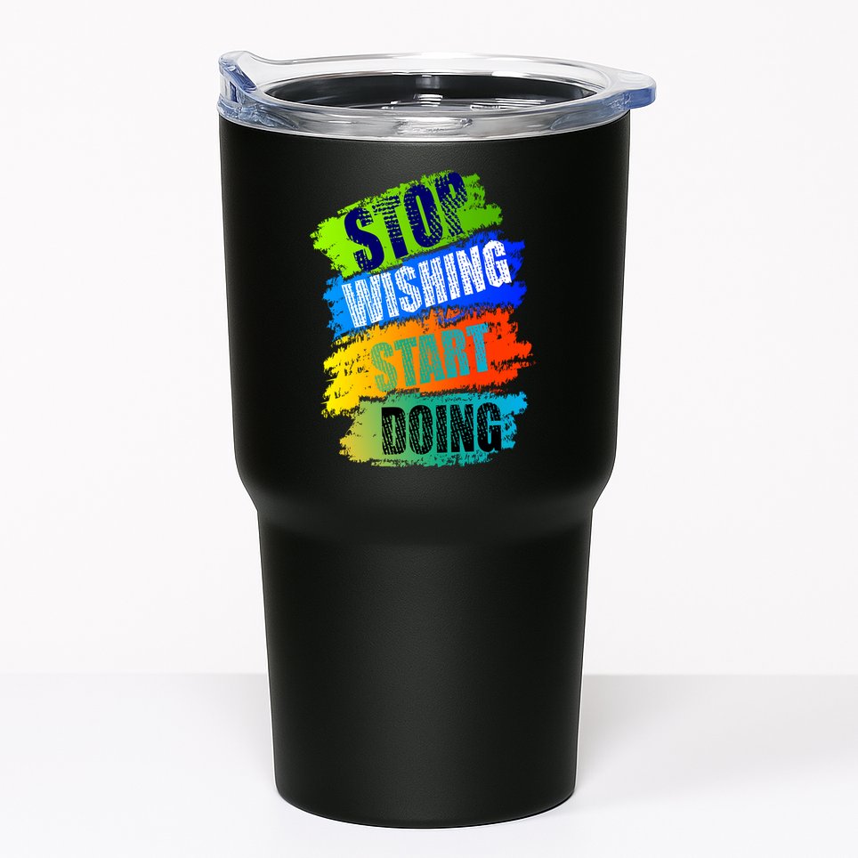Stop Wishing Start Doing Inspirational Quote Tumbler