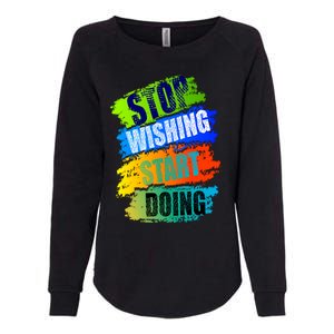 Stop Wishing Start Doing Inspirational Quote Womens California Wash Sweatshirt