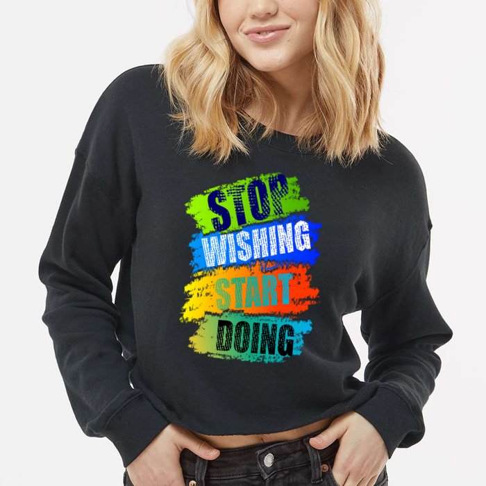Stop Wishing Start Doing Inspirational Quote Cropped Pullover Crew